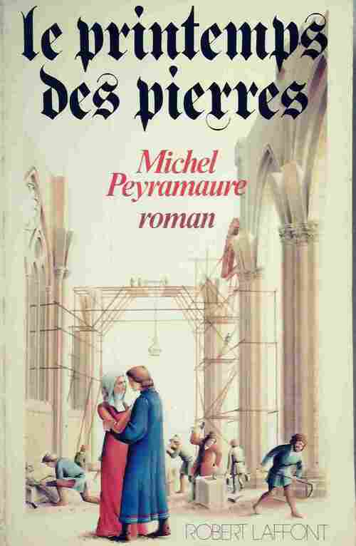 Le printemps des pierres - Michel Peyramaure