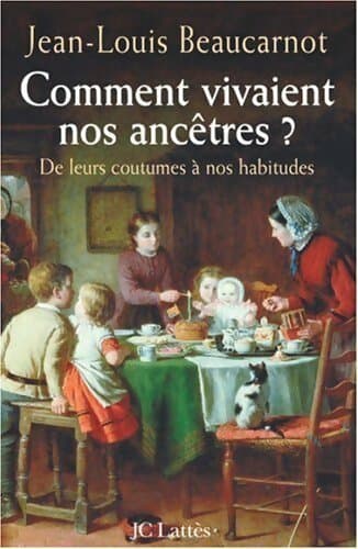 Comment vivaient nos ancêtres ? - Jean-Louis Beaucarnot